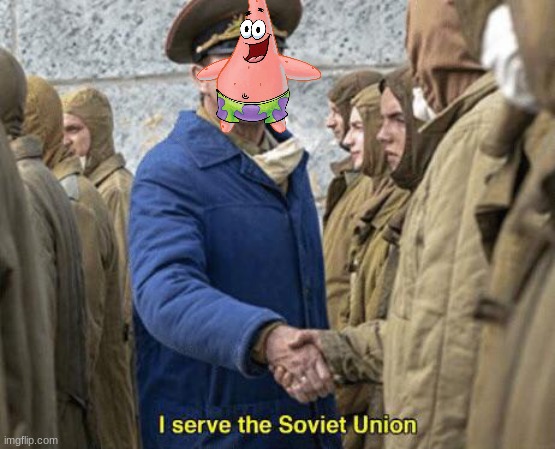 I serve the Soviet Union | image tagged in i serve the soviet union | made w/ Imgflip meme maker