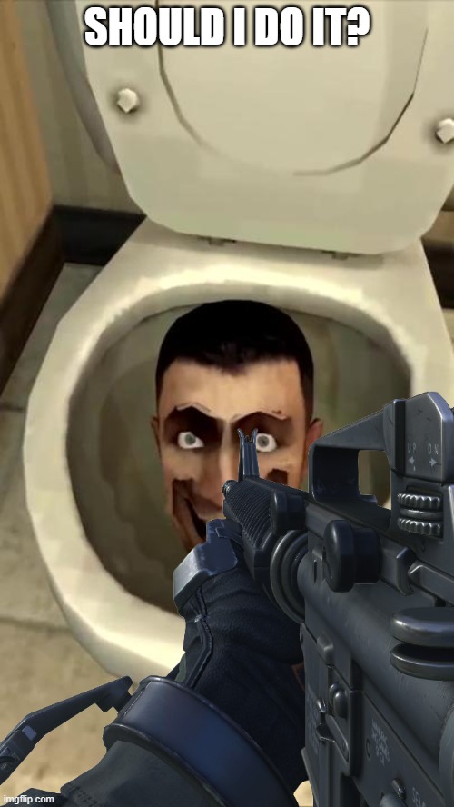 Skibidi toilet | SHOULD I DO IT? | image tagged in skibidi toilet | made w/ Imgflip meme maker