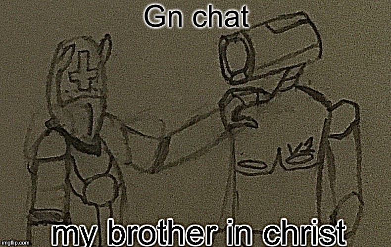 my brother in christ (ultrakill sharpened) | Gn chat | image tagged in my brother in christ ultrakill sharpened | made w/ Imgflip meme maker