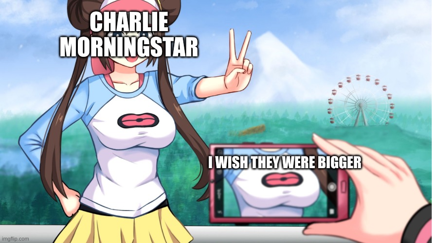 . | CHARLIE MORNINGSTAR; I WISH THEY WERE BIGGER | image tagged in anime boobs | made w/ Imgflip meme maker