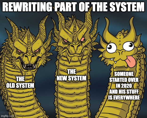 Three-headed Dragon | REWRITING PART OF THE SYSTEM; THE NEW SYSTEM; SOMEONE STARTED OVER IN 2020 AND HIS STUFF IS EVERYWHERE; THE OLD SYSTEM | image tagged in three-headed dragon | made w/ Imgflip meme maker