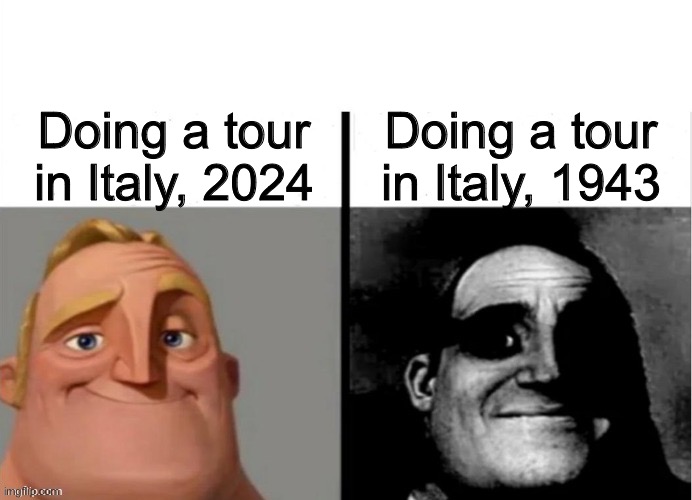 Italy then and now | Doing a tour in Italy, 1943; Doing a tour in Italy, 2024 | image tagged in meme do sr incrivel,italy,wwii,2024 | made w/ Imgflip meme maker
