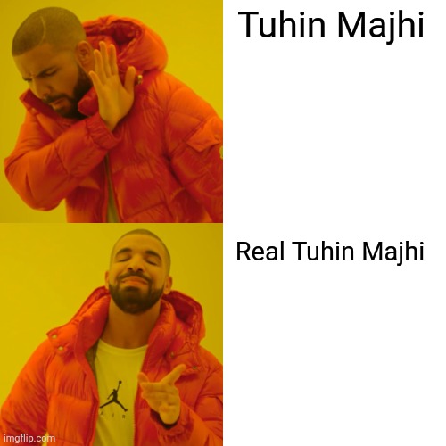 Tuhin Majhi Real Tuhin Majhi | image tagged in memes,drake hotline bling | made w/ Imgflip meme maker