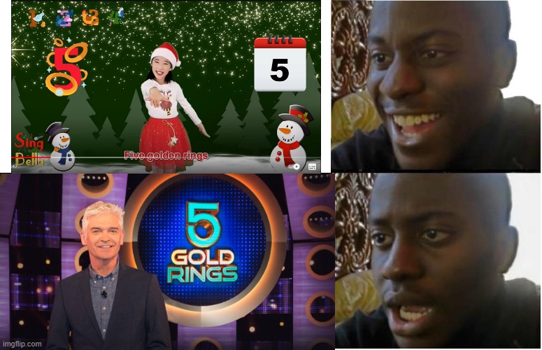 5 Golden Rings but it changed to 5 Gold Rings (A British TV Game Show Hosted by Phillip Schofield), (minus the -en) | image tagged in disappointed black guy | made w/ Imgflip meme maker