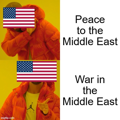 Not supposed to be offensive | Peace to the Middle East; War in the Middle East | image tagged in memes,drake hotline bling | made w/ Imgflip meme maker