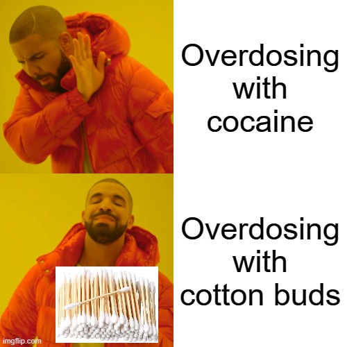 It just hits different | Overdosing with cocaine; Overdosing with cotton buds | image tagged in memes,drake hotline bling,relateable | made w/ Imgflip meme maker