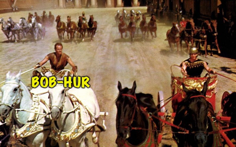 Ben Hur Chariot | BOB-HUR | image tagged in ben hur chariot | made w/ Imgflip meme maker