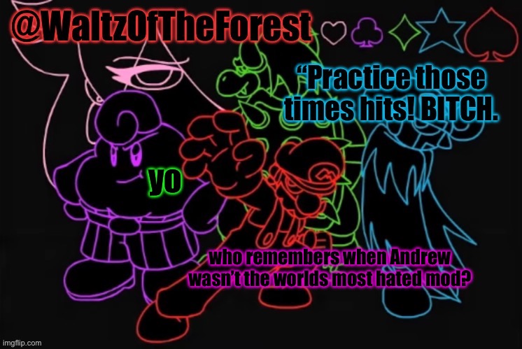 WaltzOfTheForest’s Announcement Template! | yo; who remembers when Andrew wasn’t the worlds most hated mod? | image tagged in waltzoftheforest s announcement template | made w/ Imgflip meme maker