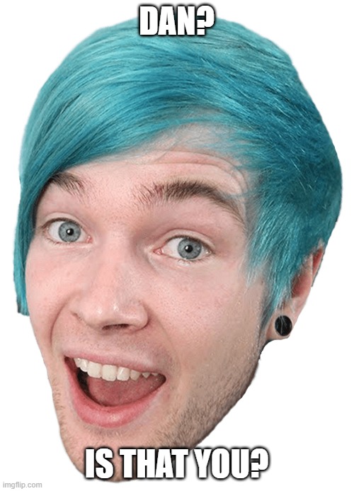 DAN? IS THAT YOU? | made w/ Imgflip meme maker