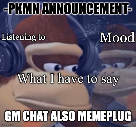 PKMN announcement | GM CHAT ALSO MEMEPLUG | image tagged in pkmn announcement | made w/ Imgflip meme maker