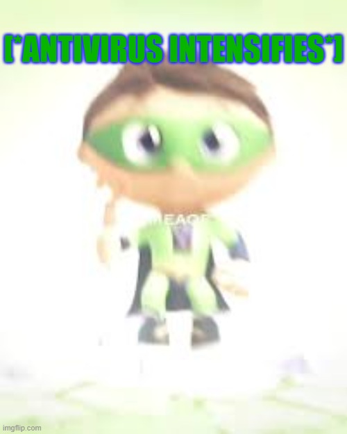 An Antivirus isn't enough! You need Protogent! | [*ANTIVIRUS INTENSIFIES*] | made w/ Imgflip meme maker