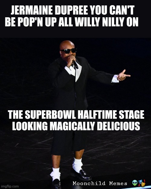 Jermaine DUPREE SuperBowl 2024 Outfit | JERMAINE DUPREE YOU CAN'T BE POP'N UP ALL WILLY NILLY ON; THE SUPERBOWL HALFTIME STAGE 
LOOKING MAGICALLY DELICIOUS; Moonchild Memes 👽🎭 | image tagged in jermaine dupree,superbowl | made w/ Imgflip meme maker