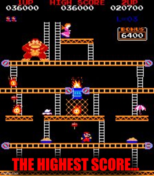 Donkey Kong | THE HIGHEST SCORE... | image tagged in donkey kong | made w/ Imgflip meme maker