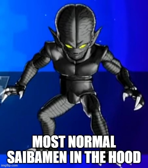 Dragon Ball Hood | MOST NORMAL SAIBAMEN IN THE HOOD | image tagged in memes | made w/ Imgflip meme maker