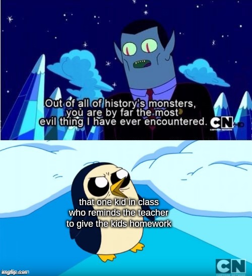 that is no kid, that is a creature straight from the dark lands | that one kid in class who reminds the teacher to give the kids homework | image tagged in adventure time gunter hunson abadeer most evil,school | made w/ Imgflip meme maker
