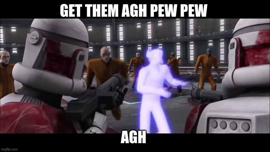 coruscant guard | GET THEM AGH PEW PEW; AGH | image tagged in coruscant guard | made w/ Imgflip meme maker