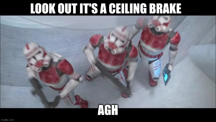 coruscant guard | LOOK OUT IT'S A CEILING BRAKE; AGH | image tagged in coruscant guard | made w/ Imgflip meme maker