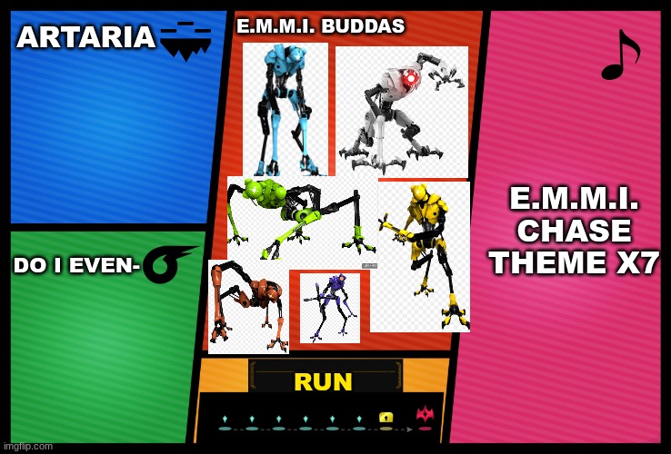 Smash Ultimate DLC fighter profile | ARTARIA; E.M.M.I. BUDDAS; E.M.M.I. CHASE THEME X7; DO I EVEN-; RUN | image tagged in smash ultimate dlc fighter profile | made w/ Imgflip meme maker