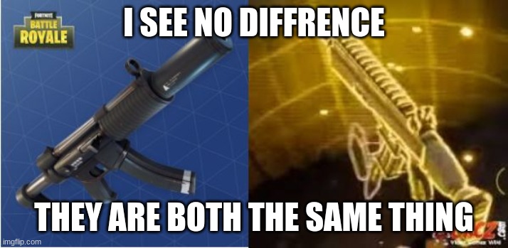 Fortnite Funny | I SEE NO DIFFRENCE; THEY ARE BOTH THE SAME THING | image tagged in fortnite funny | made w/ Imgflip meme maker