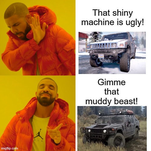 Snowrunner players will understand | That shiny machine is ugly! Gimme that muddy beast! | image tagged in memes,drake hotline bling,snowrunner,mudrunner,hummer | made w/ Imgflip meme maker