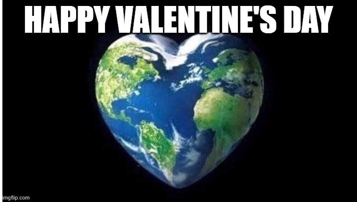 Happy Valentine's Day | HAPPY VALENTINE'S DAY | image tagged in earth | made w/ Imgflip meme maker