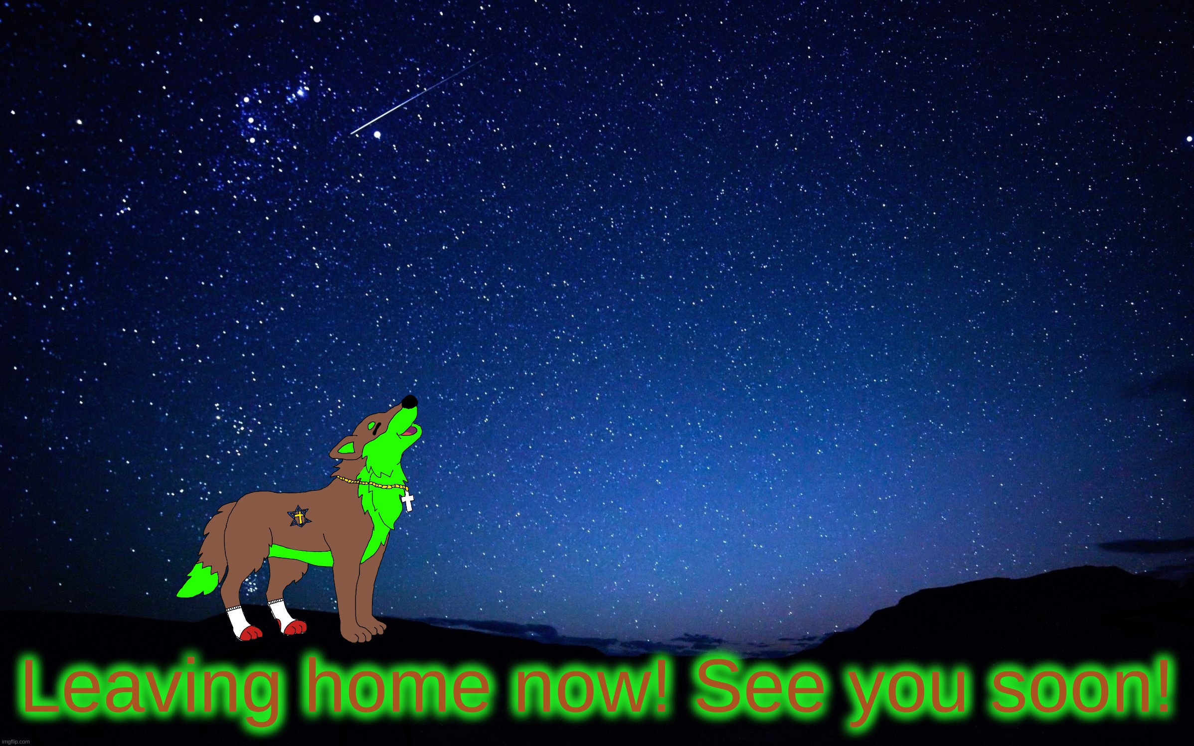 Later! :D | Leaving home now! See you soon! | image tagged in night sky | made w/ Imgflip meme maker