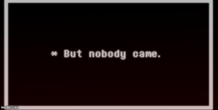 but nobody came | image tagged in but nobody came | made w/ Imgflip meme maker