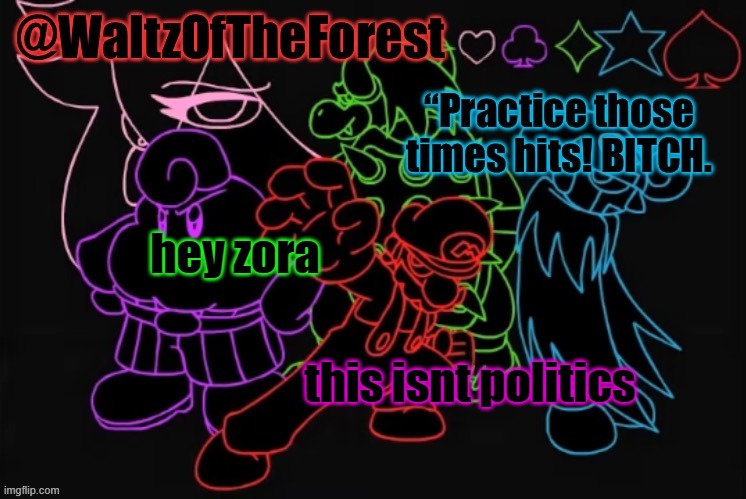 WaltzOfTheForest’s Announcement Template! | hey zora; this isnt politics | image tagged in waltzoftheforest s announcement template | made w/ Imgflip meme maker