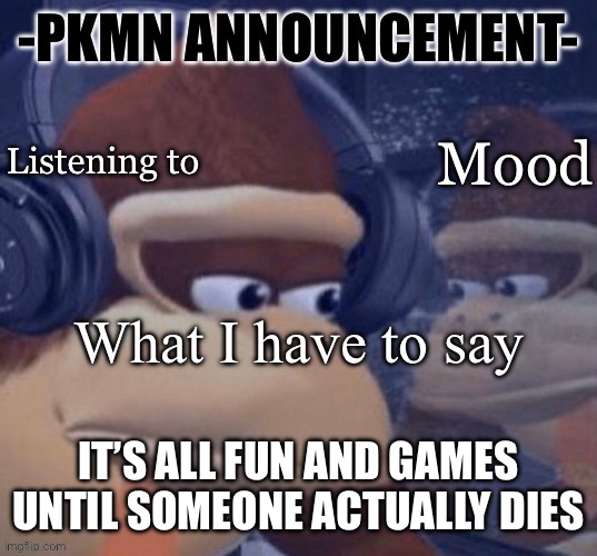 Not enough people realize that behind every post, every comment, every account, is a real human being. | IT’S ALL FUN AND GAMES UNTIL SOMEONE ACTUALLY DIES | image tagged in pkmn announcement | made w/ Imgflip meme maker