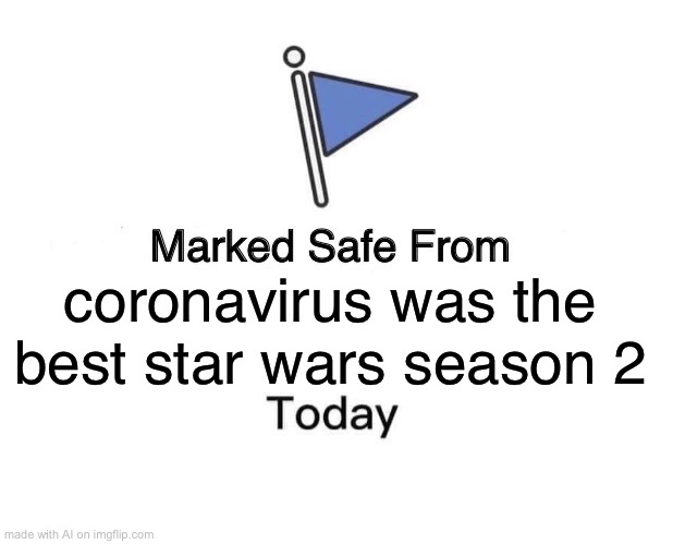 i don’t know what to think | coronavirus was the best star wars season 2 | image tagged in memes,marked safe from | made w/ Imgflip meme maker