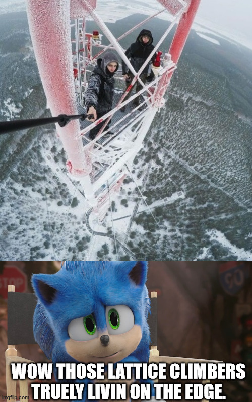 Sonic meet the daredevils | WOW THOSE LATTICE CLIMBERS TRUELY LIVIN ON THE EDGE. | image tagged in lattice climbing,germany,sonic the hedgehog,tower,klettern,meme | made w/ Imgflip meme maker