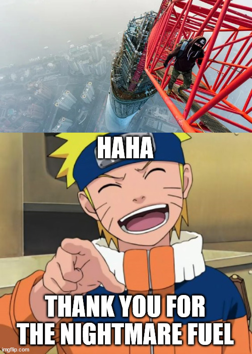 Lattice climbing is pure nightmare fuel | HAHA; THANK YOU FOR THE NIGHTMARE FUEL | image tagged in naruto lattice climbing,naruto,lattice climbing,daredevil,naruto shippuden,anime | made w/ Imgflip meme maker