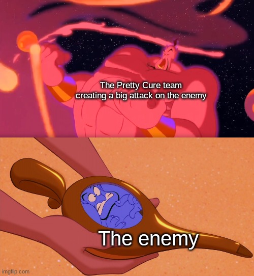 Genie Week pt. 5 | The Pretty Cure team creating a big attack on the enemy; The enemy | image tagged in aladdin genie phenomenal cosmic power itty bitty living space | made w/ Imgflip meme maker