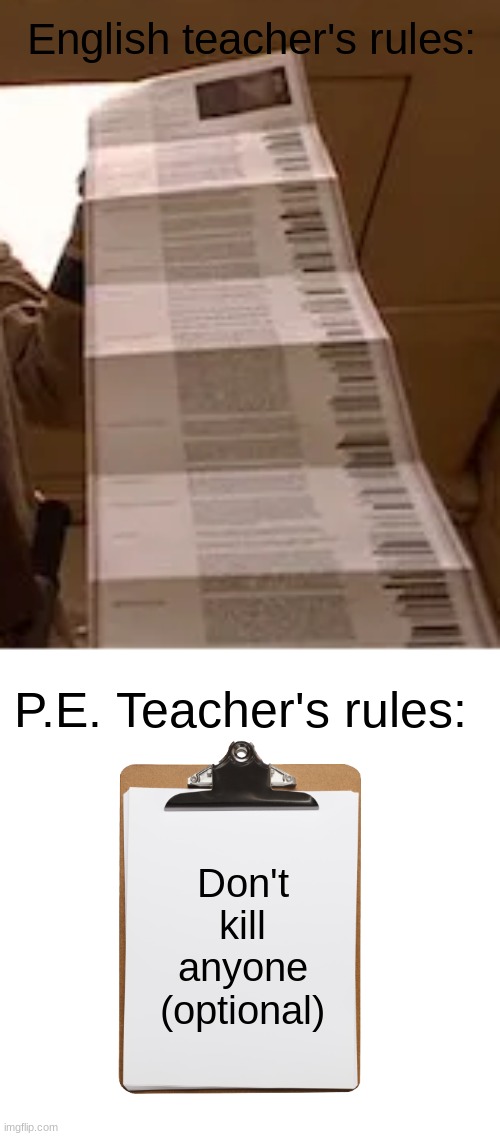 real? | English teacher's rules:; P.E. Teacher's rules:; Don't kill anyone (optional) | image tagged in rules,pe,school | made w/ Imgflip meme maker
