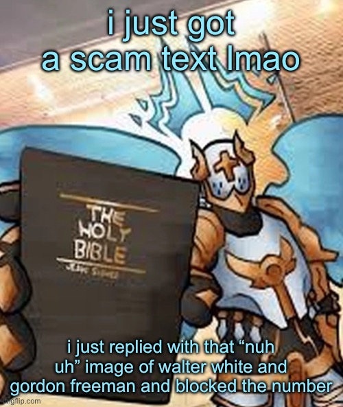 gabriel ultrakill | i just got a scam text lmao; i just replied with that “nuh uh” image of walter white and gordon freeman and blocked the number | image tagged in gabriel ultrakill | made w/ Imgflip meme maker