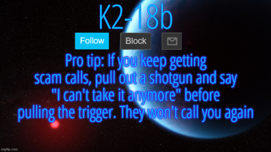Silver Announcement Template 5.0 | Pro tip: If you keep getting scam calls, pull out a shotgun and say "I can't take it anymore" before pulling the trigger. They won't call you again | image tagged in silver announcement template 5 0 | made w/ Imgflip meme maker