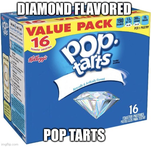 Diamond flavored pop tarts | DIAMOND FLAVORED; POP TARTS | image tagged in pop tarts,jpfan102504,fake products | made w/ Imgflip meme maker