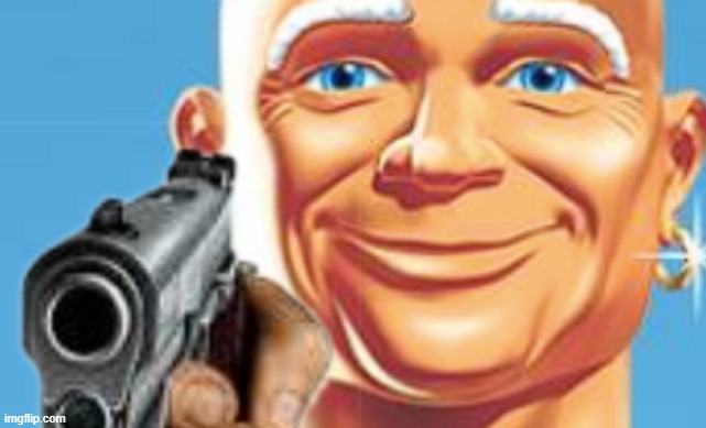 mr clean with a gun | image tagged in memes,funny,meme,dank memes,funny memes | made w/ Imgflip meme maker