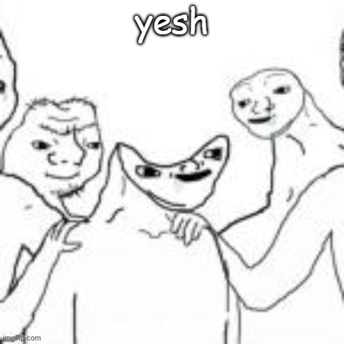 yes | yesh | image tagged in yes | made w/ Imgflip meme maker