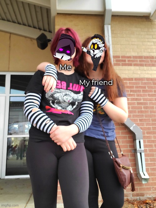 We were matching :3 | Me; My friend | image tagged in please,kill,me,now,uwu | made w/ Imgflip meme maker