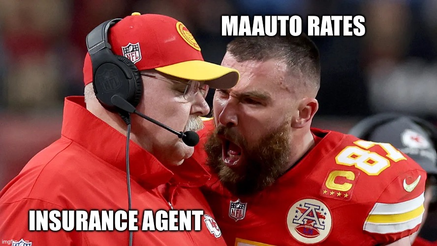 insurance rates | MAAUTO RATES; INSURANCE AGENT | image tagged in kelce | made w/ Imgflip meme maker