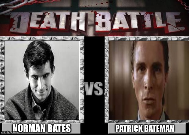 The psycho's | NORMAN BATES; PATRICK BATEMAN | image tagged in death battle | made w/ Imgflip meme maker