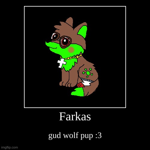 Farkas | gud wolf pup :3 | image tagged in funny,demotivationals | made w/ Imgflip demotivational maker