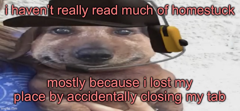 chucklenuts | i haven’t really read much of homestuck; mostly because i lost my place by accidentally closing my tab | image tagged in chucklenuts | made w/ Imgflip meme maker