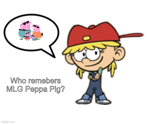 Lana thinks about old MLG Peppa Pig memes. | Who remebers MLG Peppa Pig? | image tagged in lana loud speech bubble | made w/ Imgflip meme maker