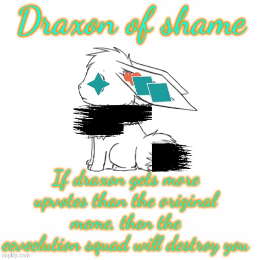 Draxon of Shame | image tagged in draxon of shame | made w/ Imgflip meme maker