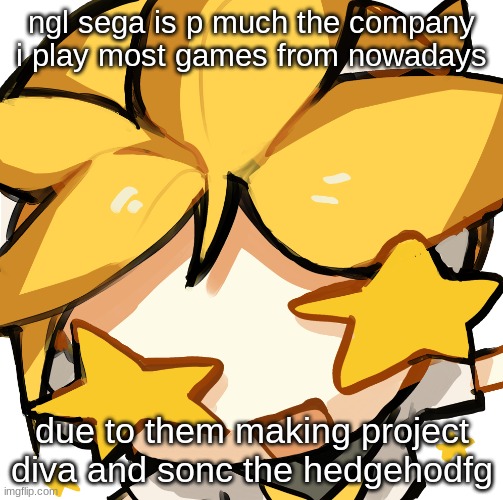 excited len | ngl sega is p much the company i play most games from nowadays; due to them making project diva and sonc the hedgehodfg | image tagged in excited len | made w/ Imgflip meme maker
