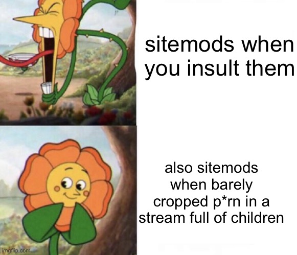 cagney carnation | sitemods when you insult them; also sitemods when barely cropped p*rn in a stream full of children | image tagged in cagney carnation | made w/ Imgflip meme maker