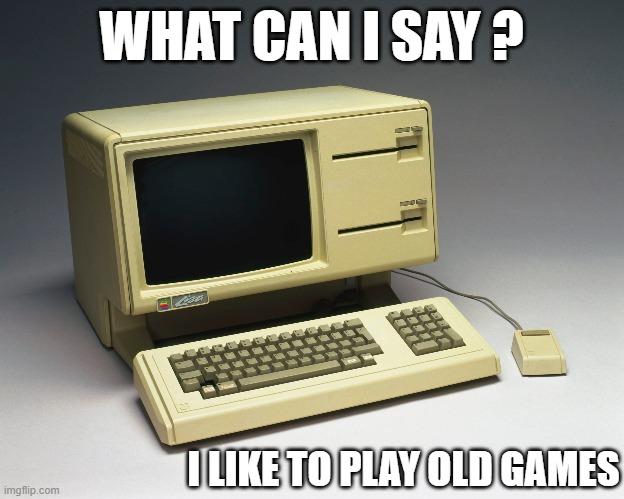 meme by Brad I like to play old games | WHAT CAN I SAY ? I LIKE TO PLAY OLD GAMES | image tagged in gaming,pc gaming,computer games,video games,funny meme,humor | made w/ Imgflip meme maker