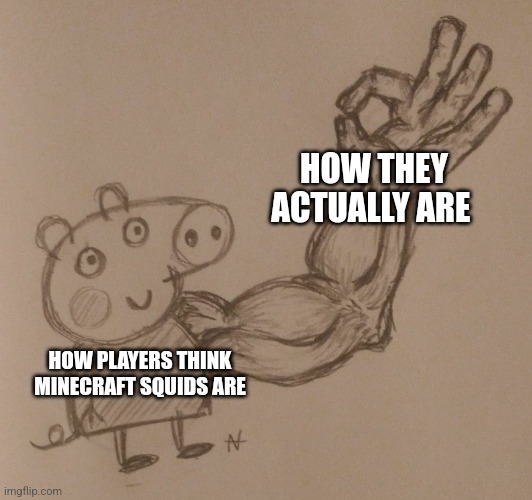 Minecraft squids | HOW THEY ACTUALLY ARE; HOW PLAYERS THINK MINECRAFT SQUIDS ARE | image tagged in buff arm pig,minecraft,video games,jpfan102504 | made w/ Imgflip meme maker
